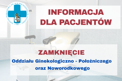 Zamknięcie Oddziału Ginekologiczno – Położniczego oraz Oddziału Noworodkowego