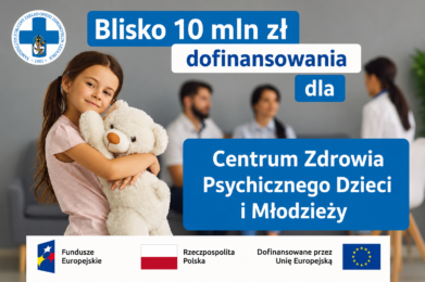 Blisko 10 mln zł z Funduszy Europejskich dla Centrum Zdrowia Psychicznego dla Dzieci i Młodzieży